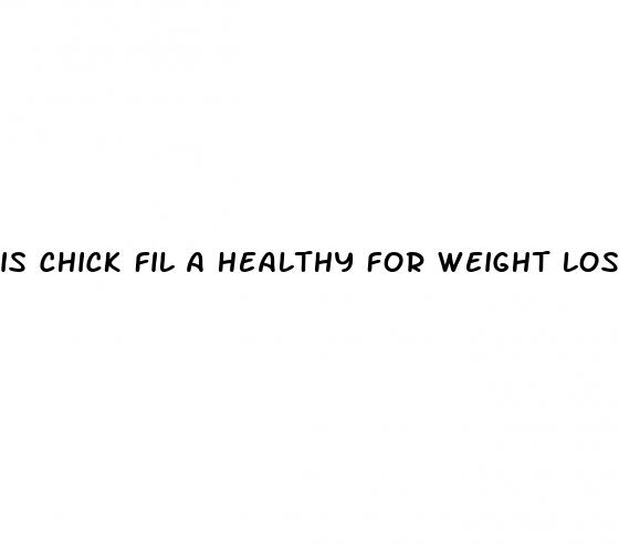 is chick fil a healthy for weight loss