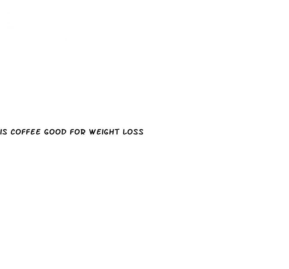 is coffee good for weight loss