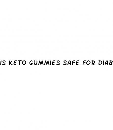 is keto gummies safe for diabetics