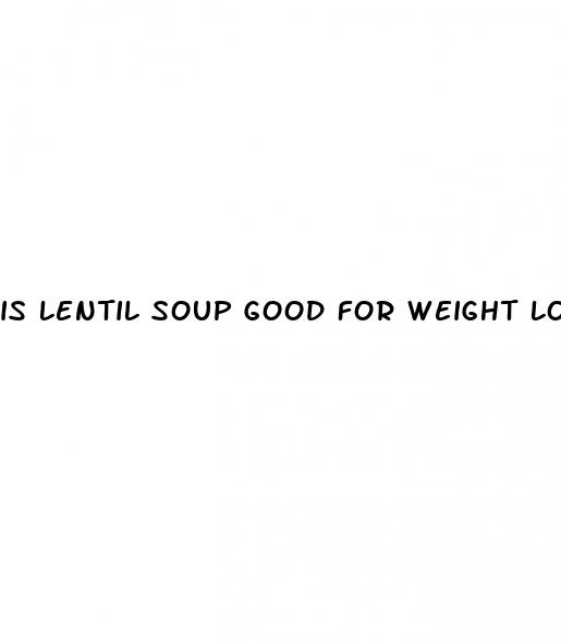 is lentil soup good for weight loss