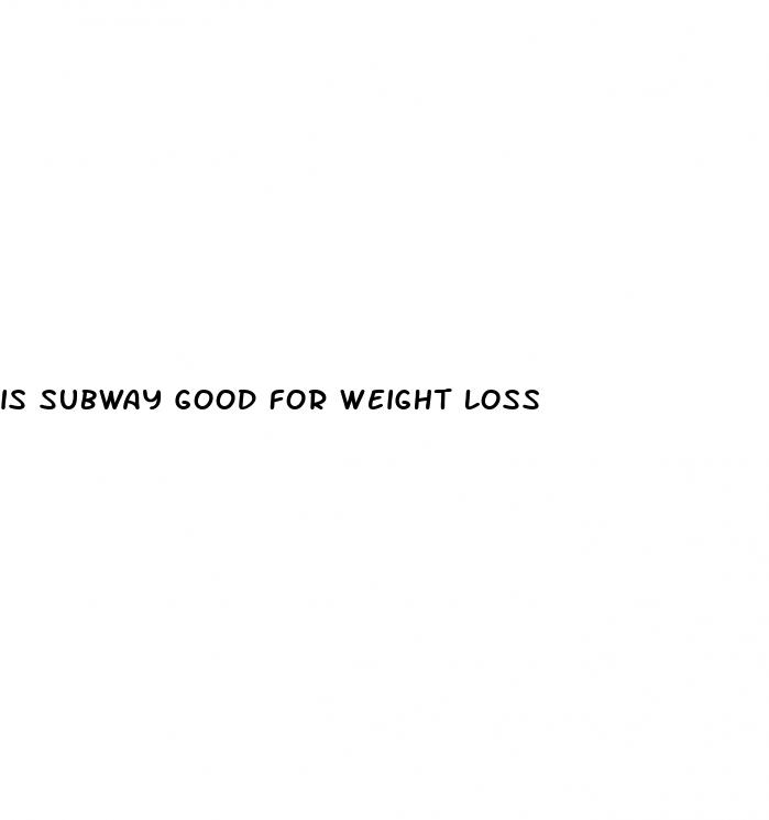 is subway good for weight loss