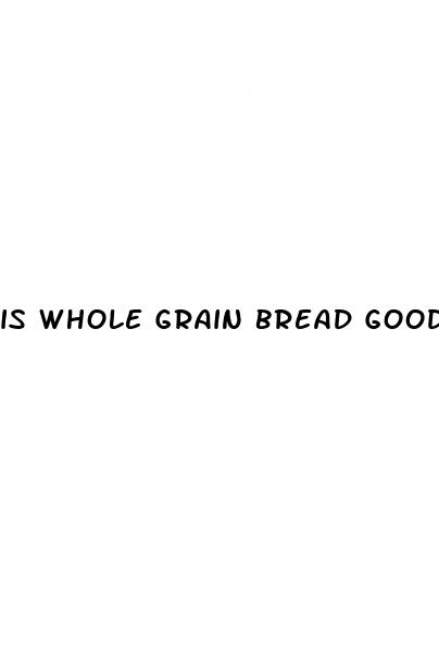 is whole grain bread good for weight loss