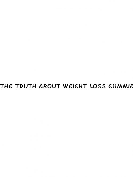 the truth about weight loss gummies