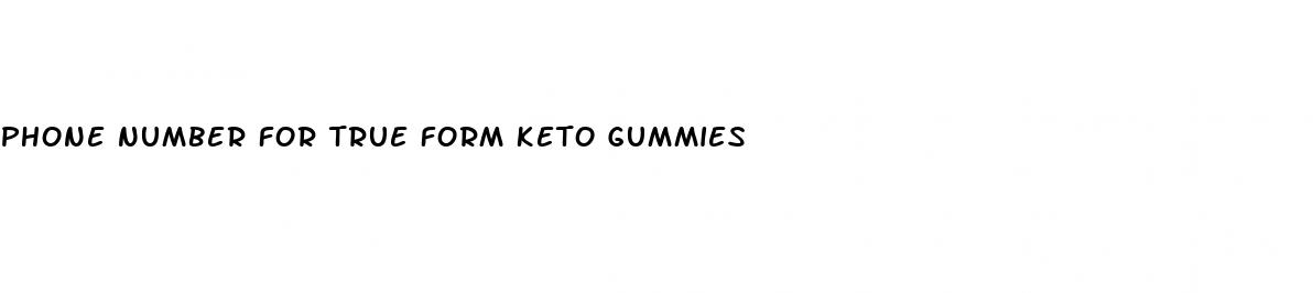 phone number for true form keto gummies
