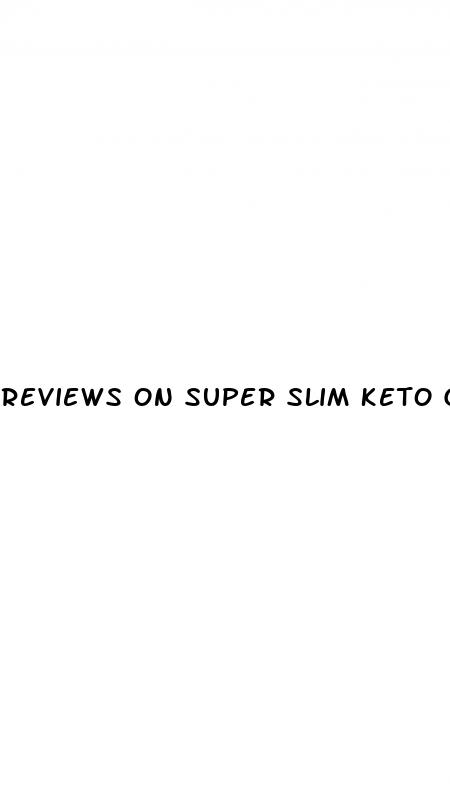 reviews on super slim keto gummies