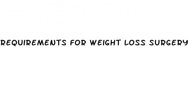 requirements for weight loss surgery