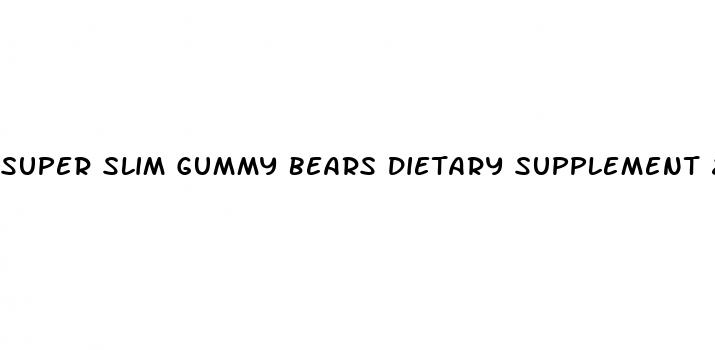 super slim gummy bears dietary supplement 20 gummies