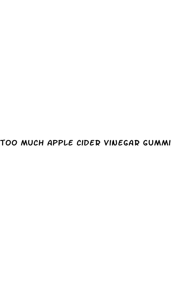 too much apple cider vinegar gummies