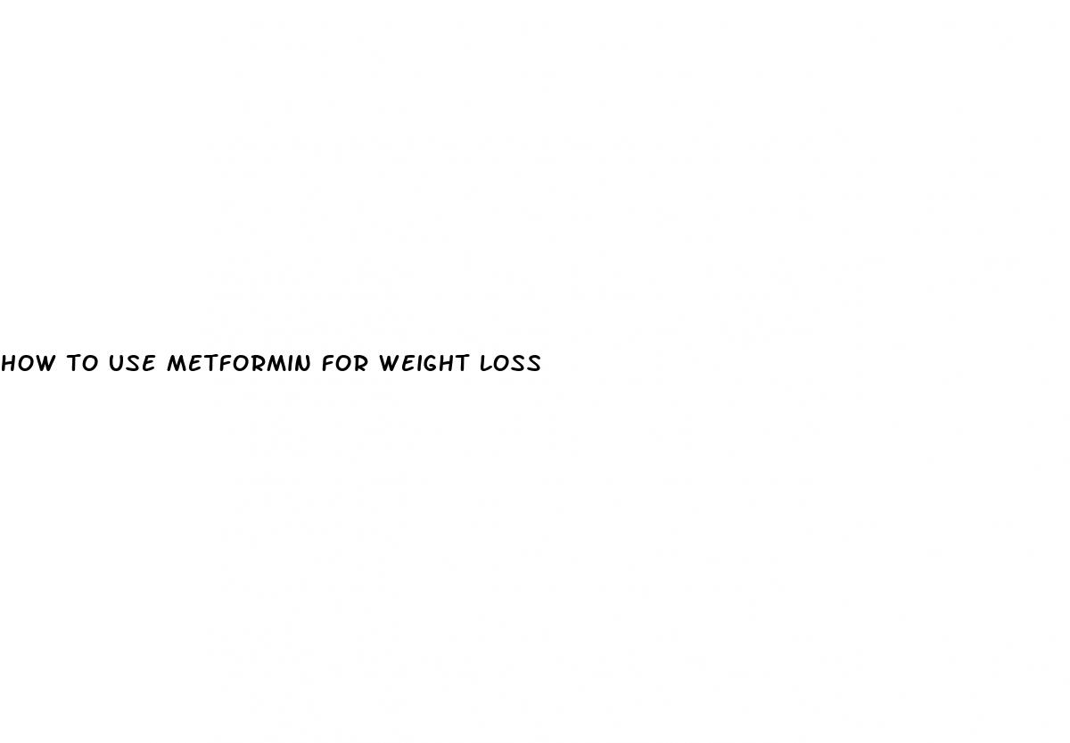 how to use metformin for weight loss