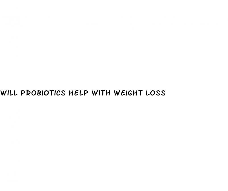 will probiotics help with weight loss
