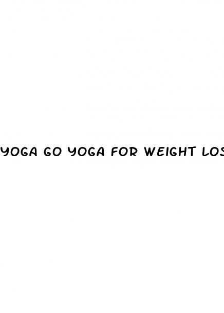 yoga go yoga for weight loss