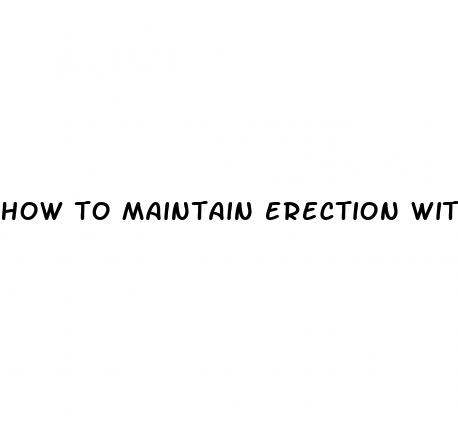 how to maintain erection without pills