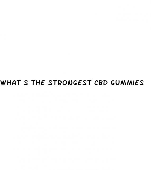 what s the strongest cbd gummies