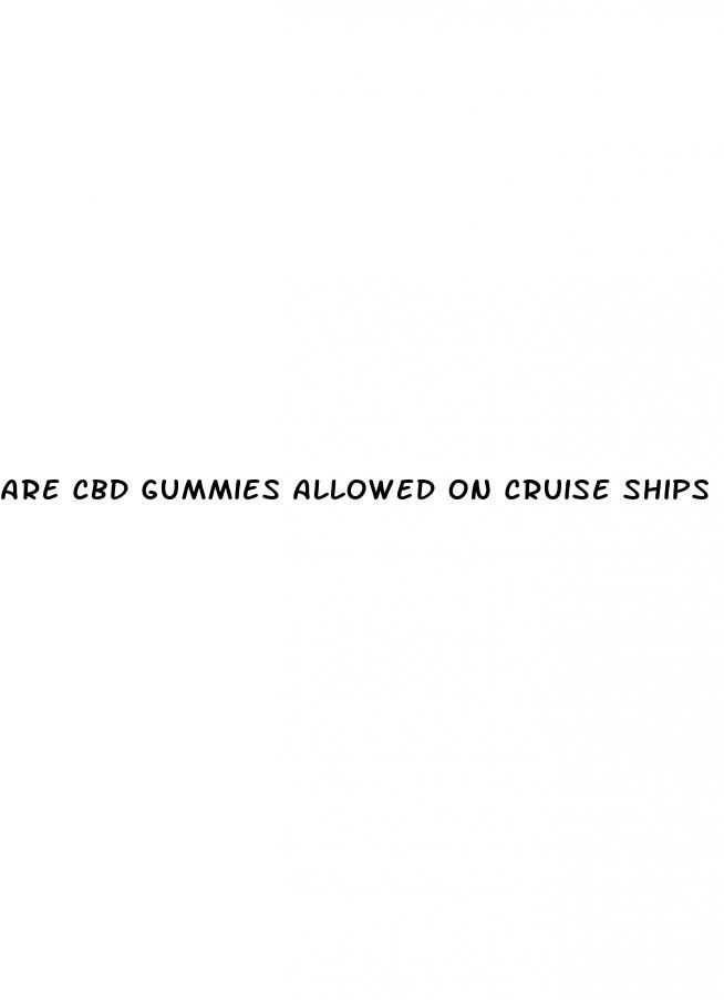 are cbd gummies allowed on cruise ships
