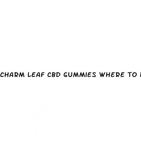 charm leaf cbd gummies where to buy