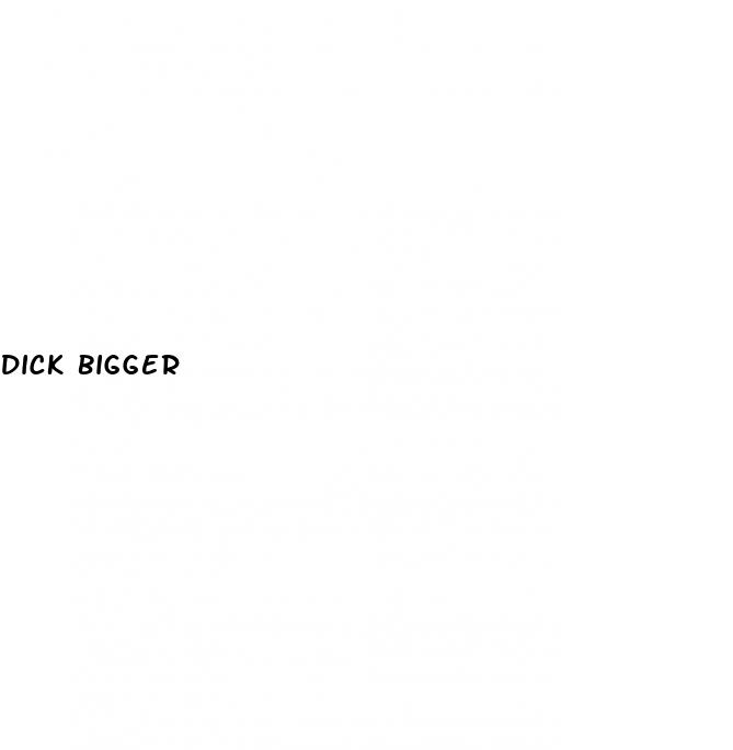 dick bigger