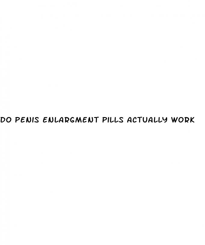 do penis enlargment pills actually work