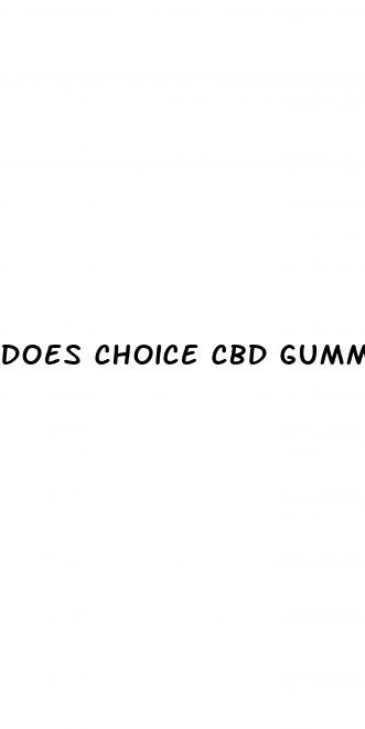 does choice cbd gummies really work