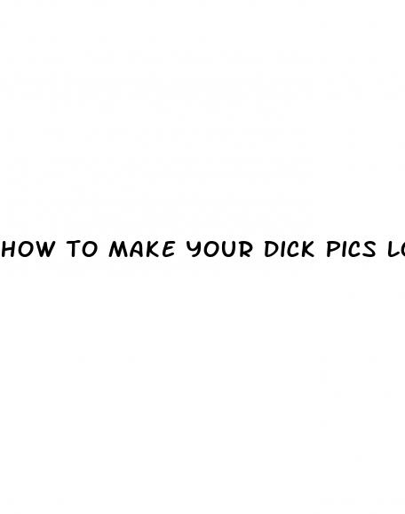 how to make your dick pics look bigger