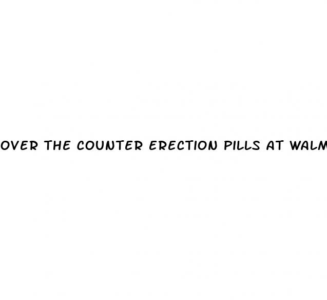 over the counter erection pills at walmart