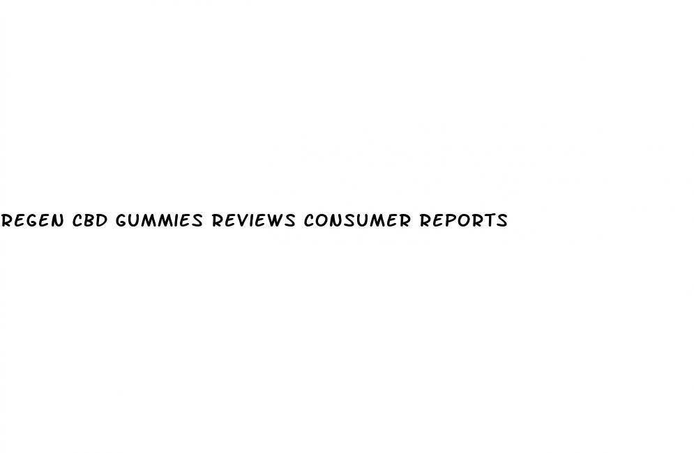regen cbd gummies reviews consumer reports