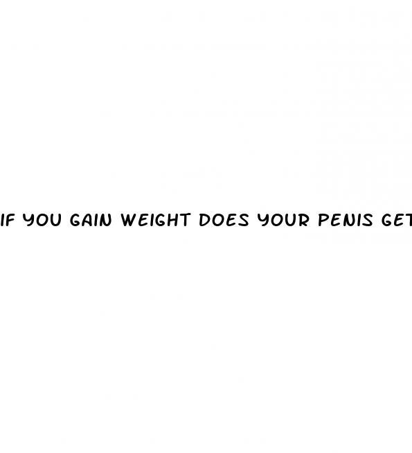 if you gain weight does your penis get bigger