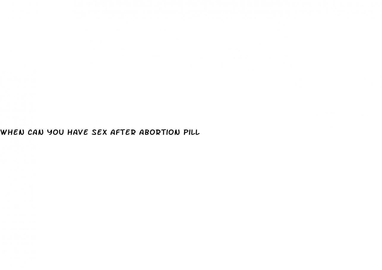 when can you have sex after abortion pill