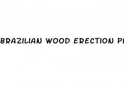 brazilian wood erection pills