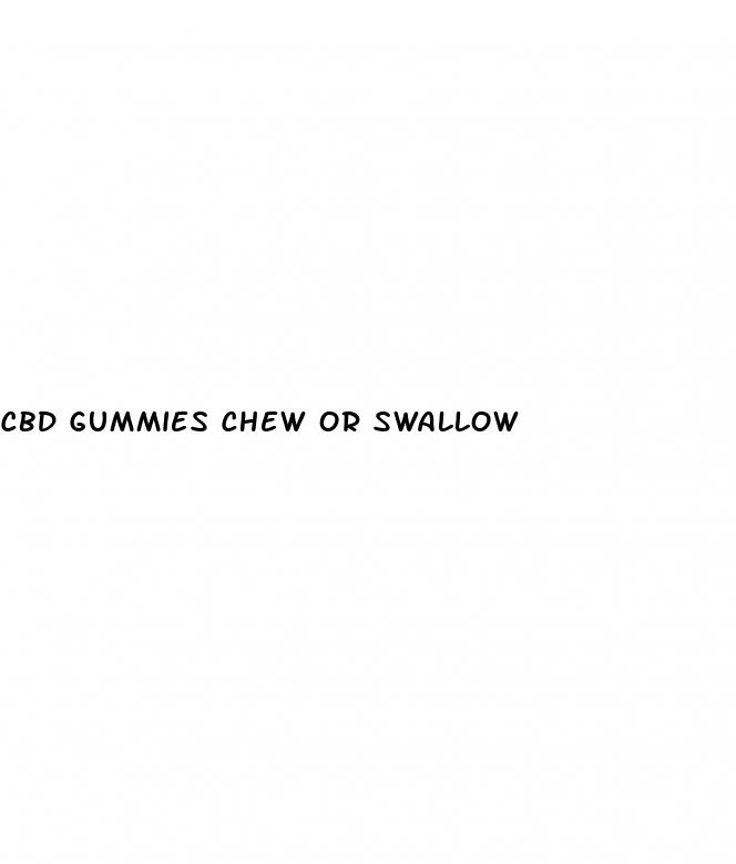 cbd gummies chew or swallow
