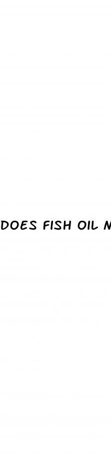 does fish oil make your dick bigger