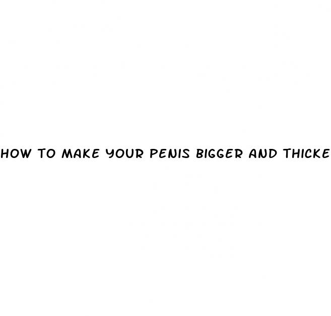 how to make your penis bigger and thicker