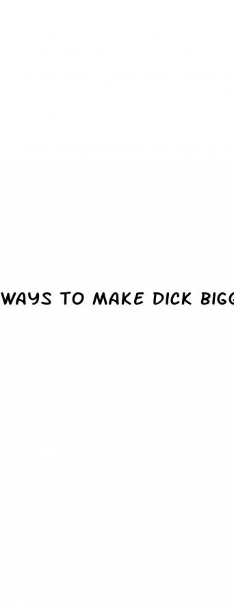 ways to make dick bigger