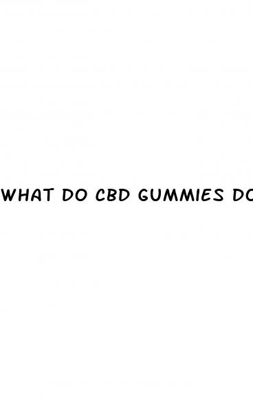 what do cbd gummies do for u