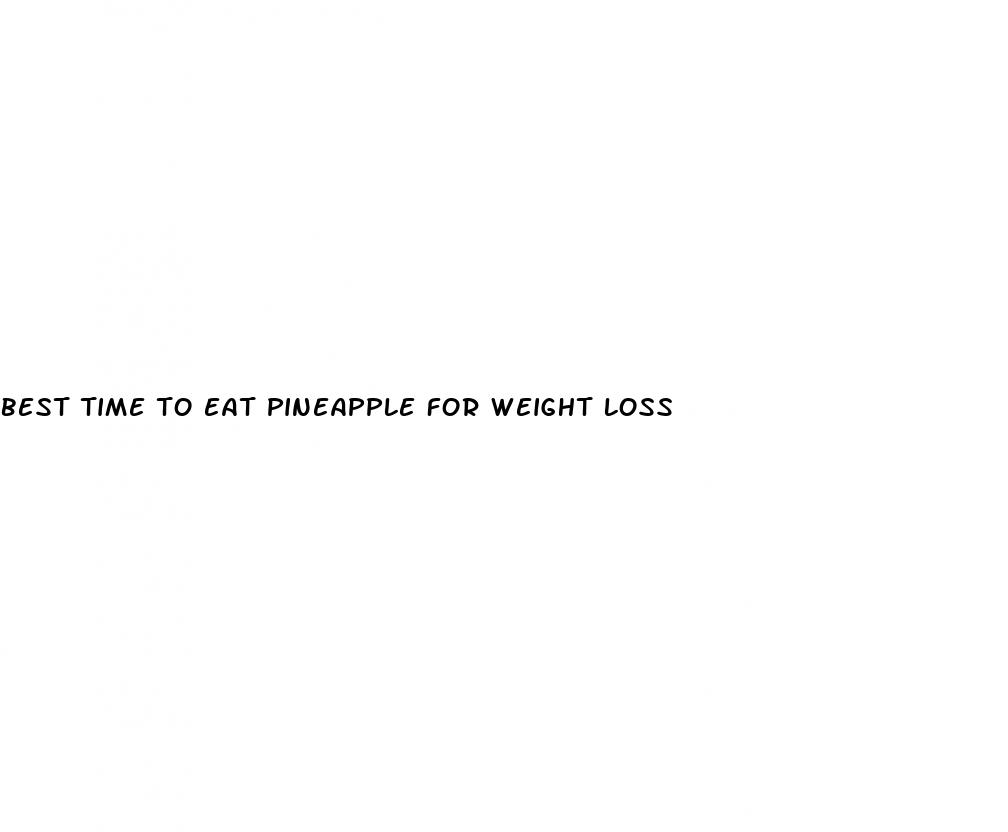 best time to eat pineapple for weight loss