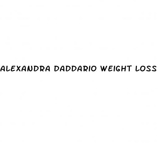 alexandra daddario weight loss