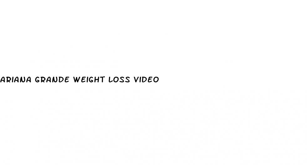 ariana grande weight loss video