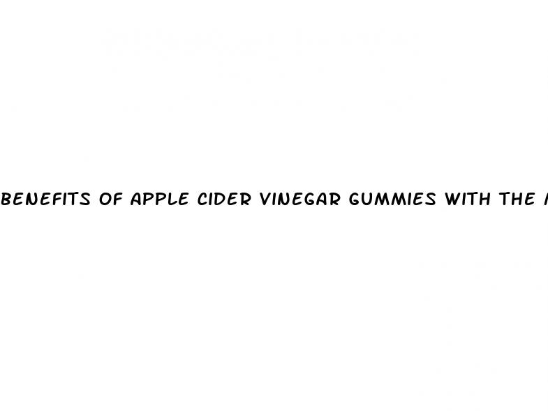 benefits of apple cider vinegar gummies with the mother