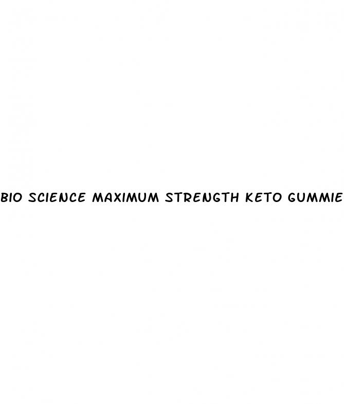 bio science maximum strength keto gummies