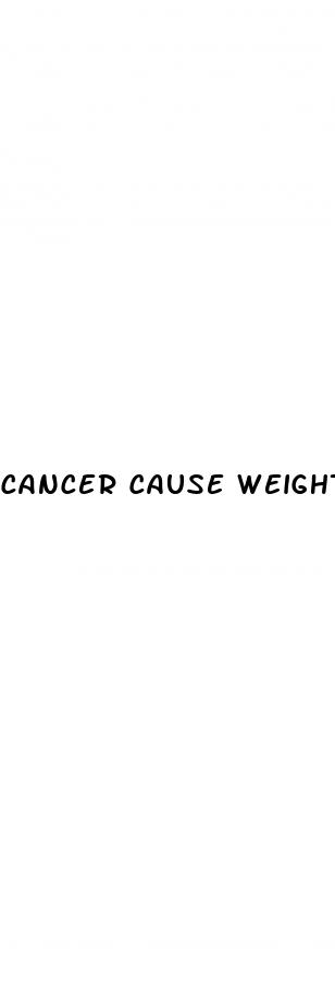 cancer cause weight loss