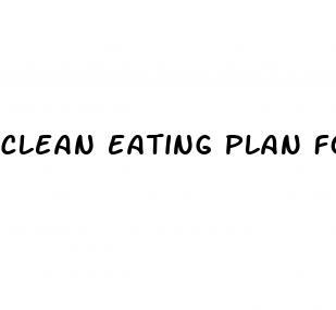 clean eating plan for weight loss