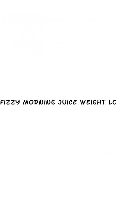 fizzy morning juice weight loss