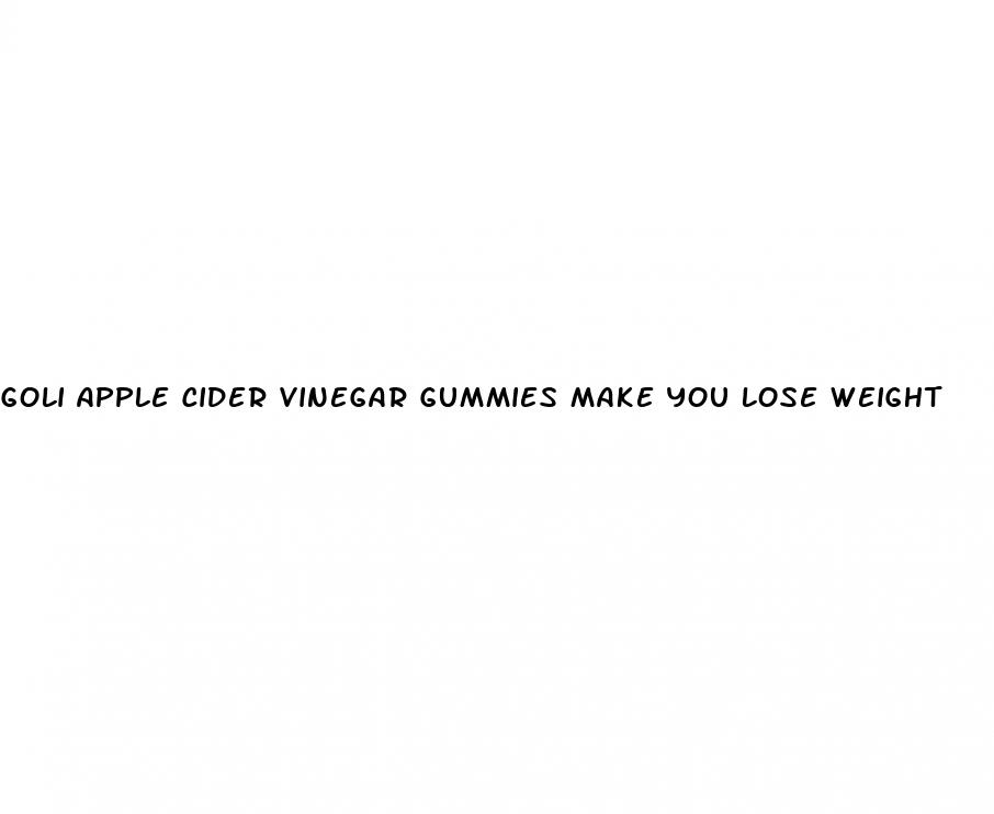 goli apple cider vinegar gummies make you lose weight