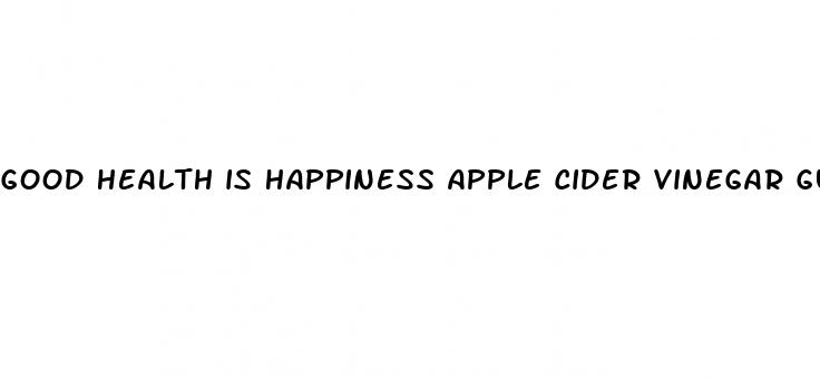 good health is happiness apple cider vinegar gummies