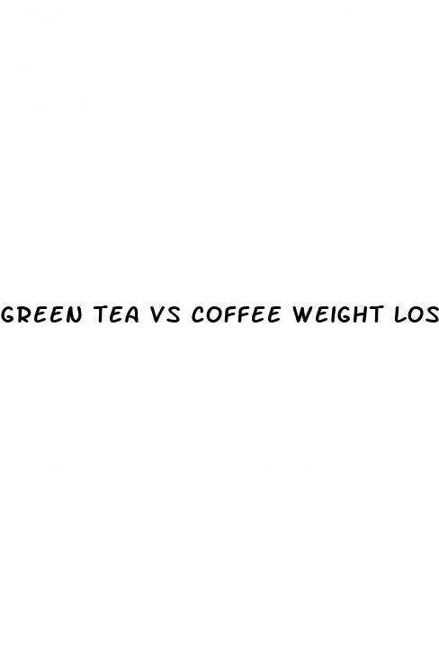 green tea vs coffee weight loss