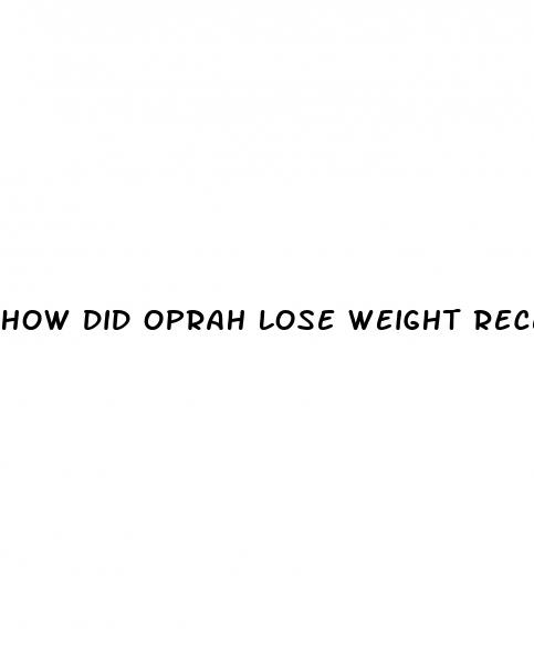 how did oprah lose weight recently