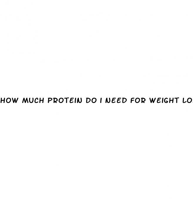 how much protein do i need for weight loss