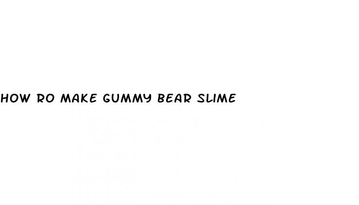 how ro make gummy bear slime
