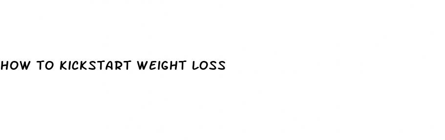 how to kickstart weight loss