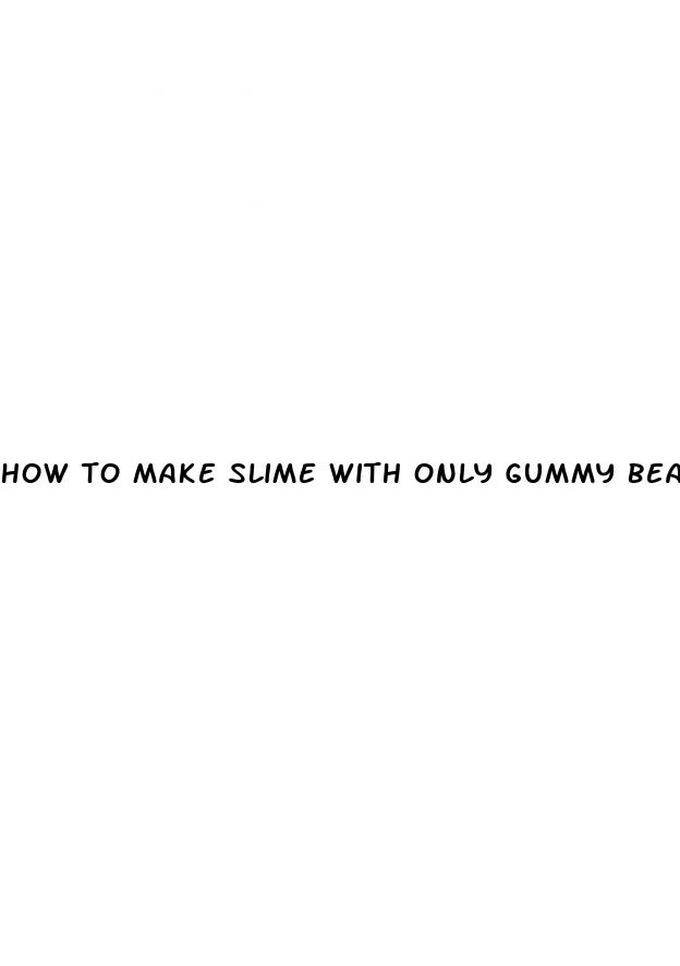 how to make slime with only gummy bears