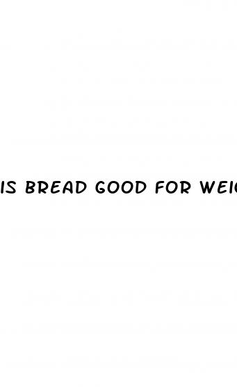 is bread good for weight loss